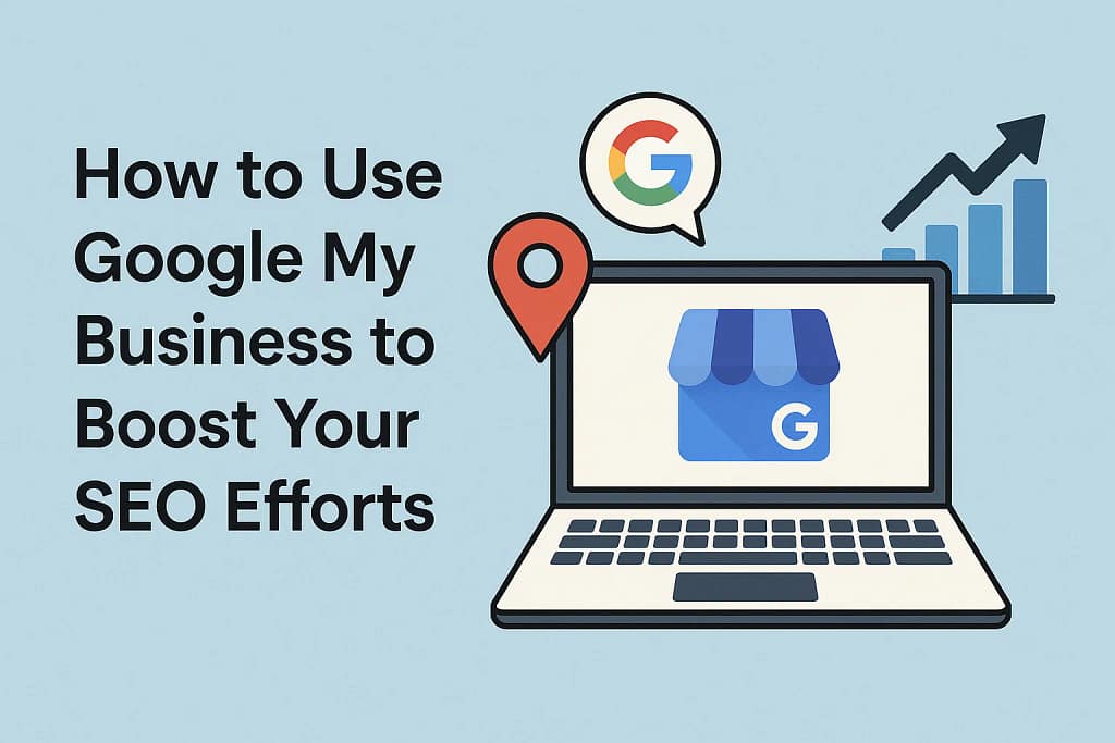 Google My Business to Boost Your SEO Efforts