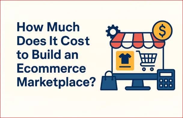How Much Does It Cost to Build an Ecommerce Marketplace?
